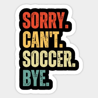 Soccer Mom, Sorry Can't Soccer Bye Soccer Life Sweater Soccer Gifts Busy Funny Soccer Gift Soccer Sticker